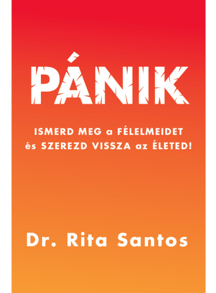 PÁNIK - ISMERD MEG A FÉLELMEIDET ÉS SZEREZD VISSZA  AZ ÉLETED!
