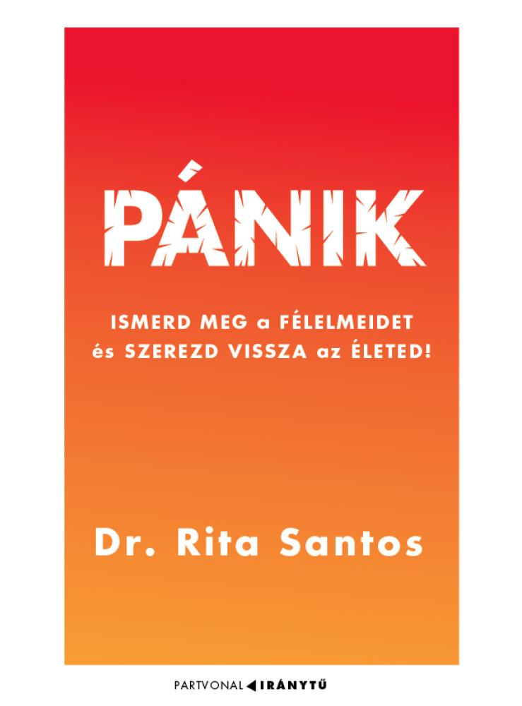 PÁNIK - ISMERD MEG A FÉLELMEIDET ÉS SZEREZD VISSZA AZ ÉLETED! PÁNIK - ISMERD MEG A FÉLELMEIDET ÉS SZEREZD VISSZA AZ ÉLETED!