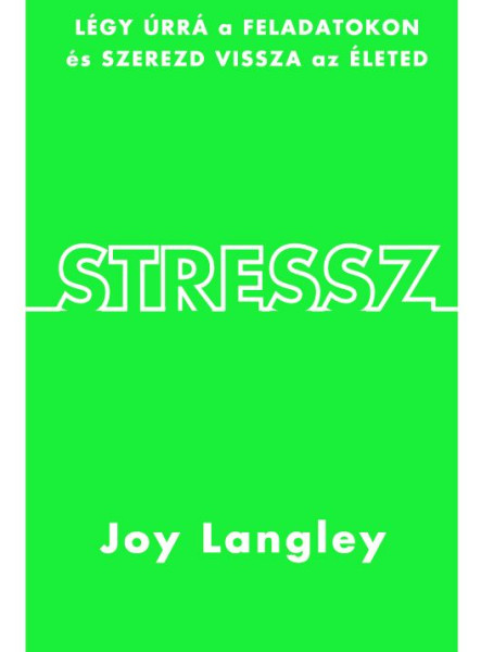 STRESSZ - LÉGY ÚRRÁ A FELADATOKON ÉS SZEREZD VISSZA AZ ÉLETED