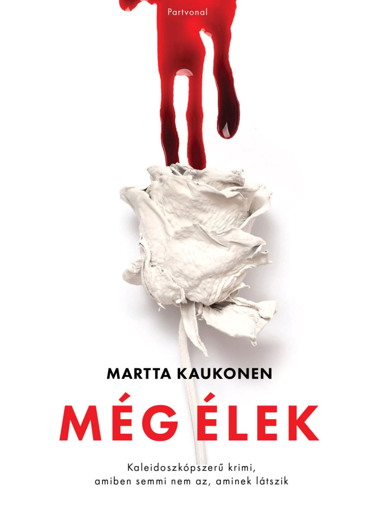 MÉG ÉLEK - KALEIDOSZKÓPSZERŰ KRIMI, AMIBEN SEMMI NEM AZ, AMINEK LÁTSZIK MÉG ÉLEK - KALEIDOSZKÓPSZERŰ KRIMI, AMIBEN SEMMI NEM AZ, AMINEK LÁTSZIK