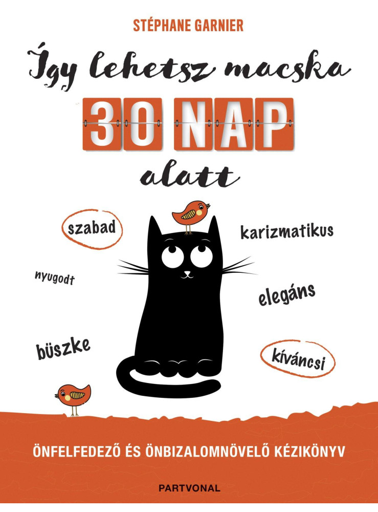 ÍGY LEHETSZ MACSKA 30 NAP ALATT - ÖNFELFEDEZŐ ÉS ÖNBIZALOMNÖVELŐ KÉZIKÖNYV
