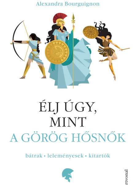 ÉLJ ÚGY, MINT A GÖRÖG HŐSNŐK