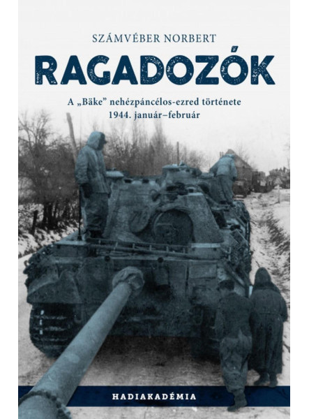 RAGADOZÓK - A "BÄKE" NEHÉZPÁNCÉLOS-EZRED TÖRTÉNETE, 1944. JANUÁR-FEBRUÁR RAGADOZÓK - A "BÄKE" NEHÉZPÁNCÉLOS-EZRED TÖRTÉNETE, 1944. JANUÁR-FEBRUÁR
