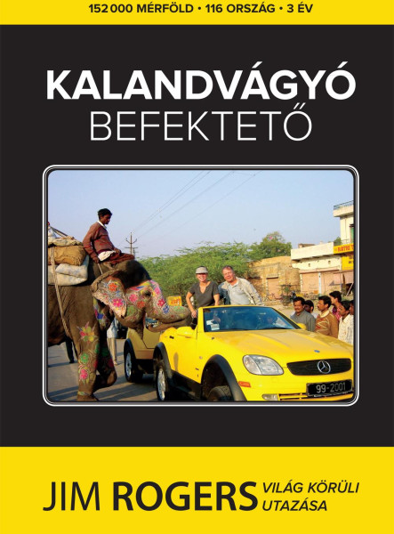 KALANDVÁGYÓ BEFEKTETŐ - JIM ROGERS VILÁG KÖRÜLI UTAZÁSA
