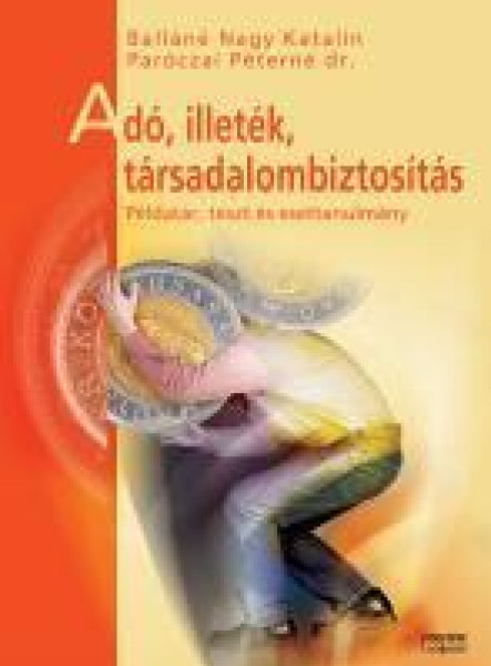 ADÓ, ILLETÉK, TÁRSADALOMBIZTOSÍTÁS - PÉLDATÁR, TESZT ÉS ESETTANULMÁNY