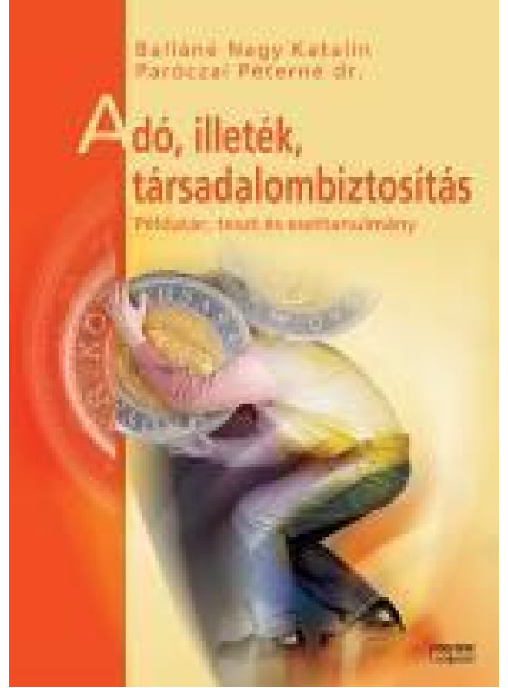 ADÓ, ILLETÉK, TÁRSADALOMBIZTOSÍTÁS - PÉLDATÁR, TESZT ÉS ESETTANULMÁNY