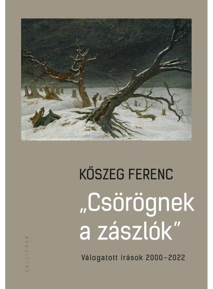 CSÖRÖGNEK A ZÁSZLÓK - VÁLOGTOTT ÍRÁSOK 2000-2022 CSÖRÖGNEK A ZÁSZLÓK - VÁLOGTOTT ÍRÁSOK 2000-2022