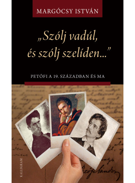 SZÓLJ VADÚL, ÉS SZÓLJ SZELÍDEN... - PETŐFI A 19. SZÁZADBAN ÉS MA