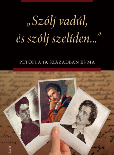 SZÓLJ VADÚL, ÉS SZÓLJ SZELÍDEN... - PETŐFI A 19. SZÁZADBAN ÉS MA