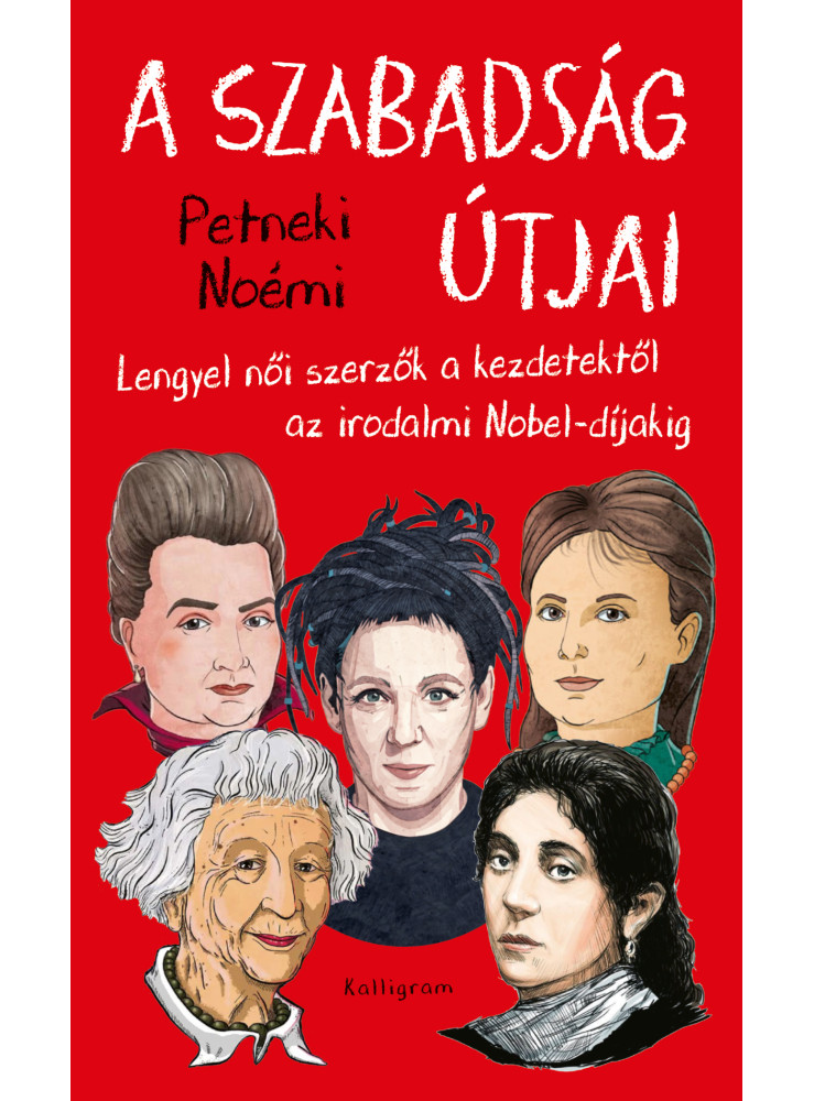 A SZABADSÁG ÚTJAI - LENGYEL NŐI SZERZŐK A KEZDETEKTŐL AZ IRODALMI NOBEL- DÍJAKIG A SZABADSÁG ÚTJAI - LENGYEL NŐI SZERZŐK A KEZDETEKTŐL AZ IRODALMI NOBEL- DÍJAKIG