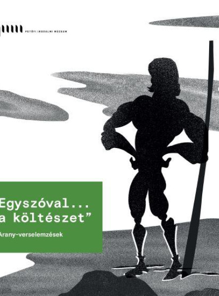 EGYSZÓVAL... A KÖLTÉSZET - ARANY-VERSELEMZÉSEK