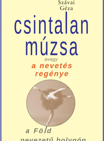 CSINTALAN MÚZSA AVAGY A NEVETÉS REGÉNYE A FÖLD NEVEZETŰ BOLYGÓN