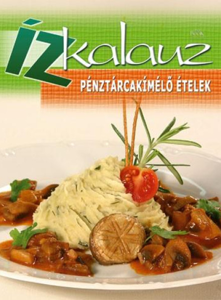 PÉNZTÁRCAKÍMÉLŐ ÉTELEK -  ÍZKALAUZ