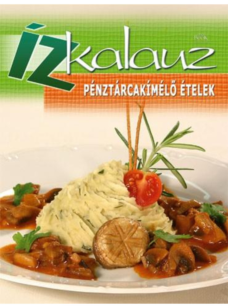 PÉNZTÁRCAKÍMÉLŐ ÉTELEK - ÍZKALAUZ PÉNZTÁRCAKÍMÉLŐ ÉTELEK - ÍZKALAUZ
