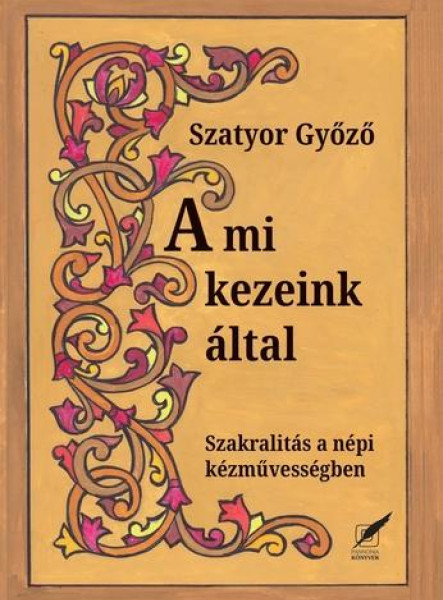 A MI KEZEINK ÁLTAL - SZAKRALITÁS A NÉPI KÉZMŰVESSÉGBEN