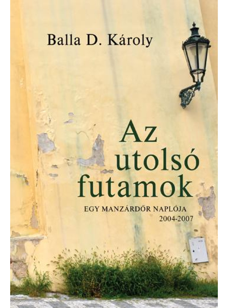 AZ UTOLSÓ FUTAMOK - EGY MANZÁRDŐR NAPLÓJA 2004-2007