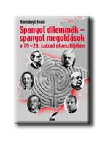 SPANYOL DILEMMÁK - SPANYOL MEGOLDÁSOK A 19-20. SZÁZA ÚTVESZTŐJÉBEN