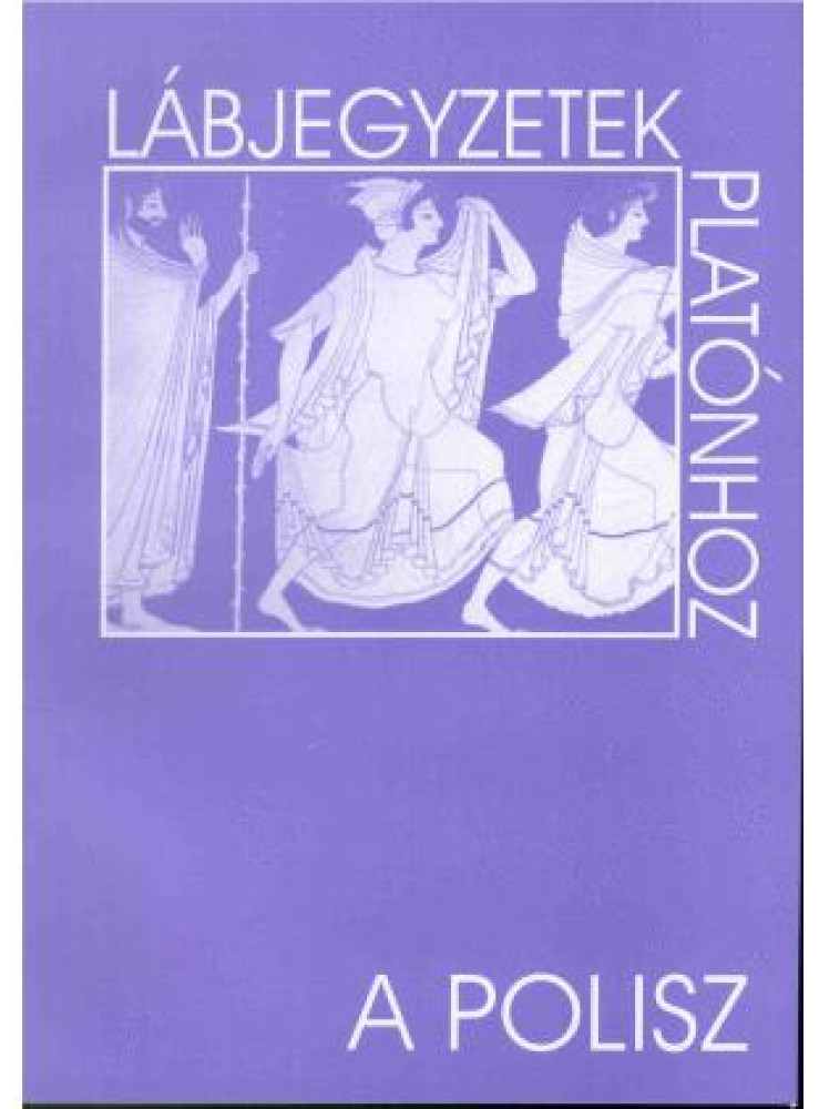 A POLISZ - LÁBJEGYZETEK PLATÓNHOZ A POLISZ - LÁBJEGYZETEK PLATÓNHOZ