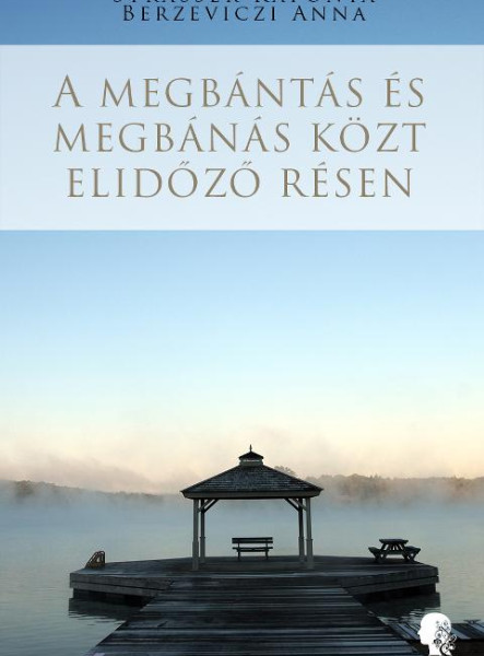 A MEGBÁNTÁS ÉS MEGBÁNÁS KÖZT ELIDŐZŐ RÉSEN