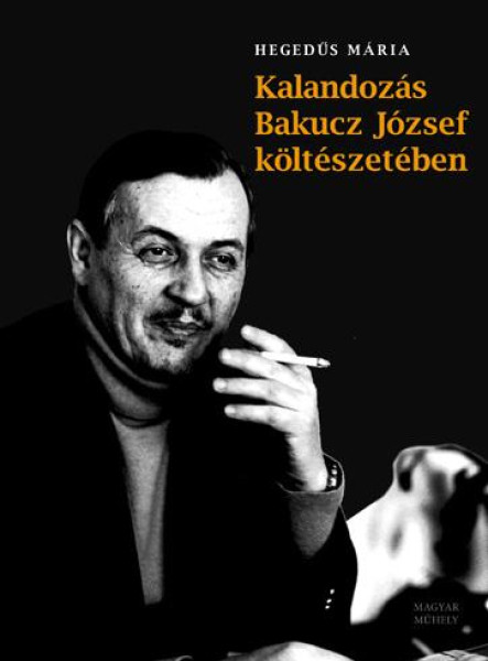 KALANDOZÁS BAKUCZ JÓZSEF KÖLTÉSZETÉBEN
