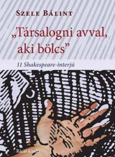 TÁRSALOGNI AVVAL, AKI BÖLCS - 11 SHAKESPEARE-INTERJÚ
