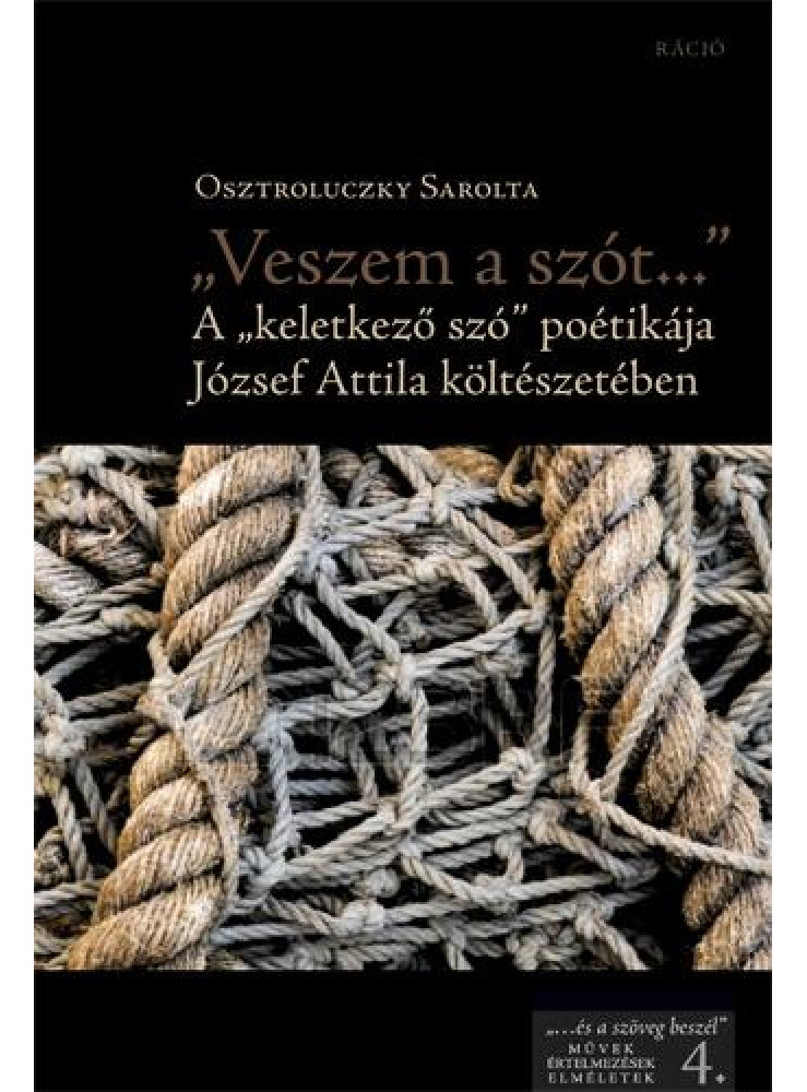 VESZEM A SZÓT... - A "KELETKEZŐ SZÓ" POÉTIKÁJA JÓZSEF ATTILA KÖLTÉSZETÉBEN