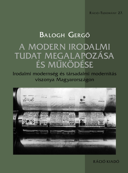 A MODERN IRODALMI TUDAT MEGALAPOZÁSA ÉS MŰKÖDÉSE