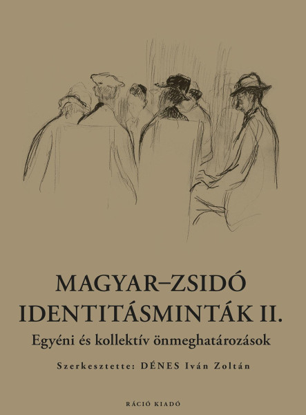 MAGYAR-ZSIDÓ IDENTITÁSMINTÁK II. - EGYÉNI ÉS KOLLEKTÍV ÖNMEGHATÁROZÁSOK