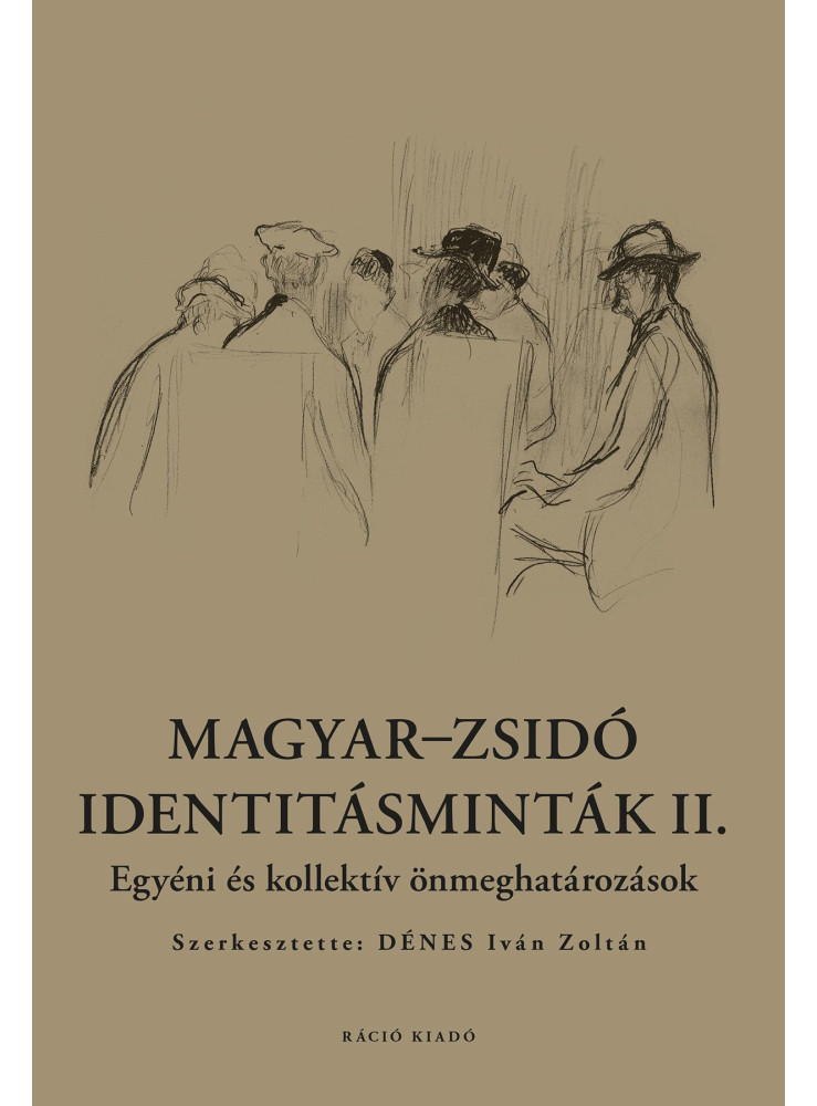 MAGYAR-ZSIDÓ IDENTITÁSMINTÁK II. - EGYÉNI ÉS KOLLEKTÍV ÖNMEGHATÁROZÁSOK