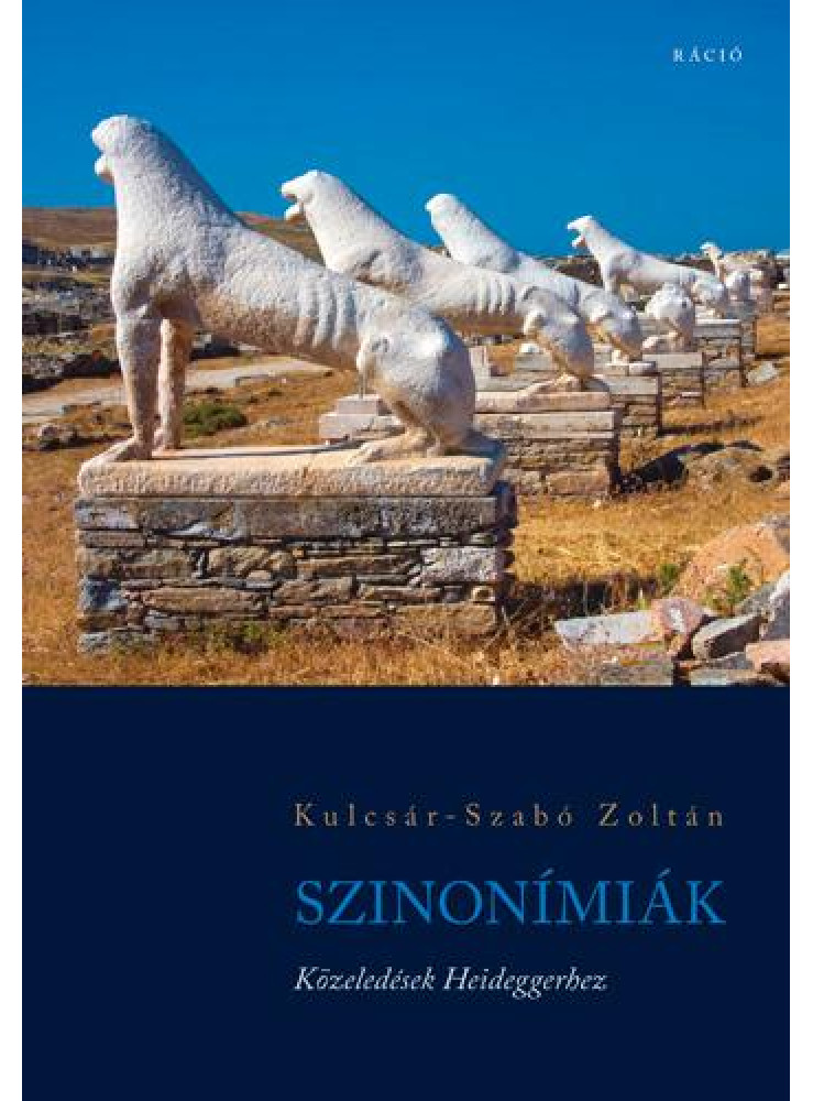 SZINONÍMIÁK - KÖZELEDÉSEK HEIDEGGERHEZ