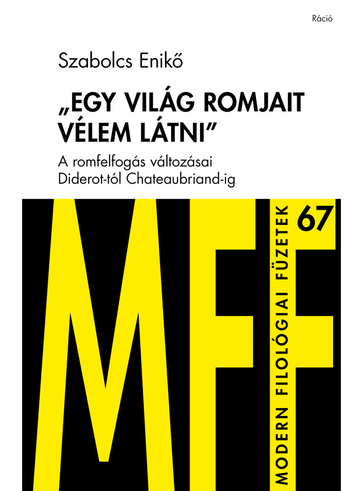 EGY VILÁG ROMJAIT VÉLEM LÁTNI - MODERN FILOLÓGIAI FÜZETEK 67