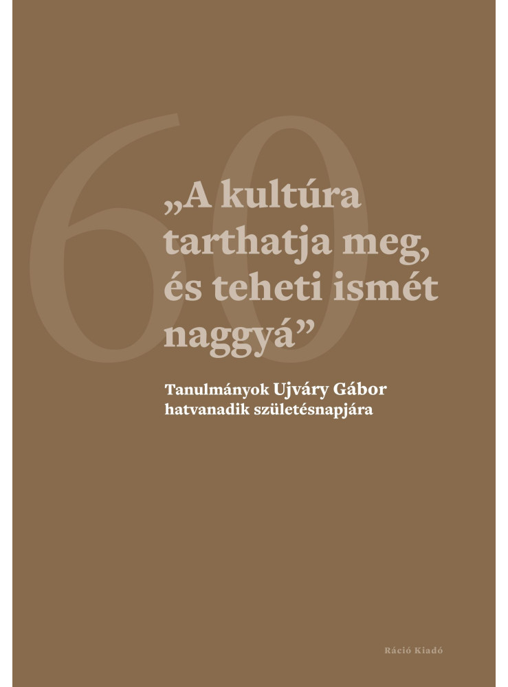 A KULTÚRA TARTHATJA MEG, ÉS TEHETI ISMÉT NAGGYÁ