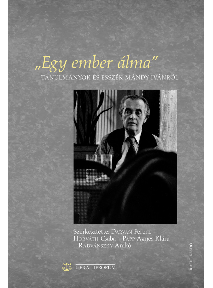 EGY EMBER ÁLMA - TANULMÁNYOK ÉS ESSZÉK MÁNDY IVÁNRÓL