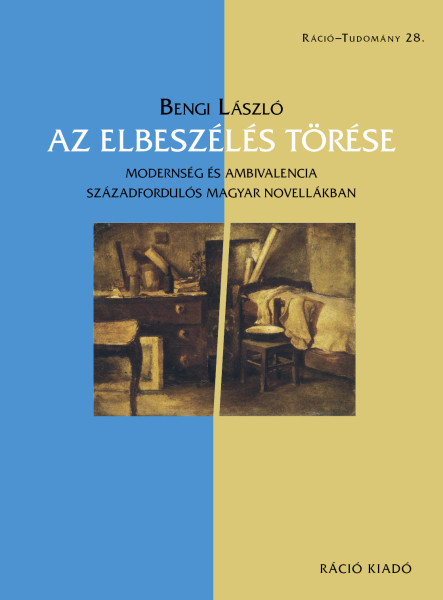 AZ ELBESZÉLÉS TÖRÉSE - MODERNSÉG ÉS AMBIVALENCIA SZÁZADGORDULÓS MAGYAR NOVELLÁKB