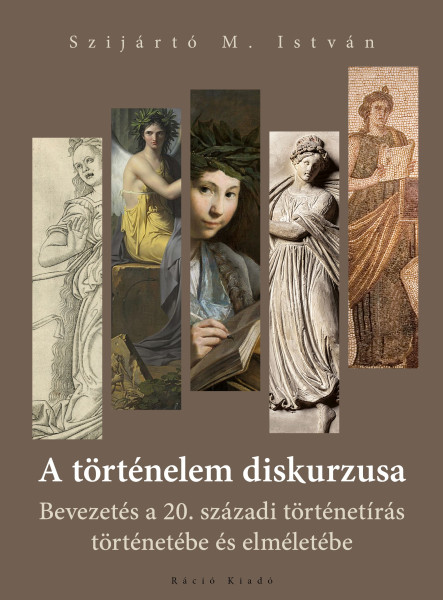 A TÖRTÉNELEM DISKURZUSA - BEVEZETÉS A 20. SZÁZADI TÖRTÉNETÍRÁS TÖRTÉNETÉBE..