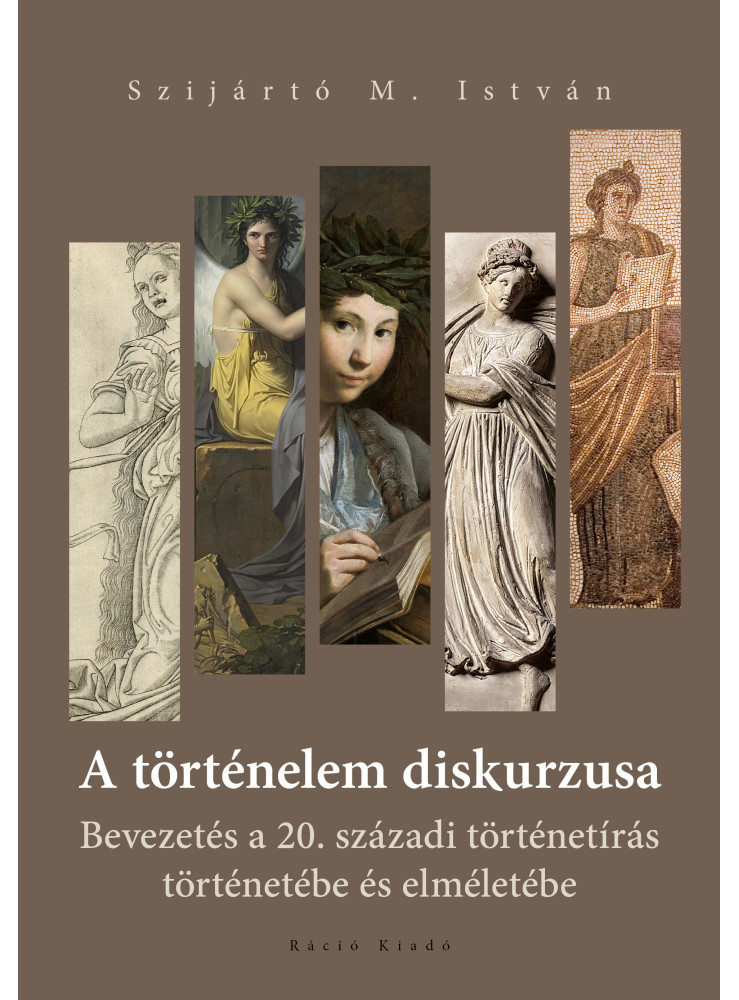 A TÖRTÉNELEM DISKURZUSA - BEVEZETÉS A 20. SZÁZADI TÖRTÉNETÍRÁS TÖRTÉNETÉBE..