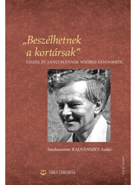 BESZÉLHETNEK A KORTÁRSAK - ESSZÉK ÉS TANULMÁNYOK WEÖRES SÁNDORRÓL