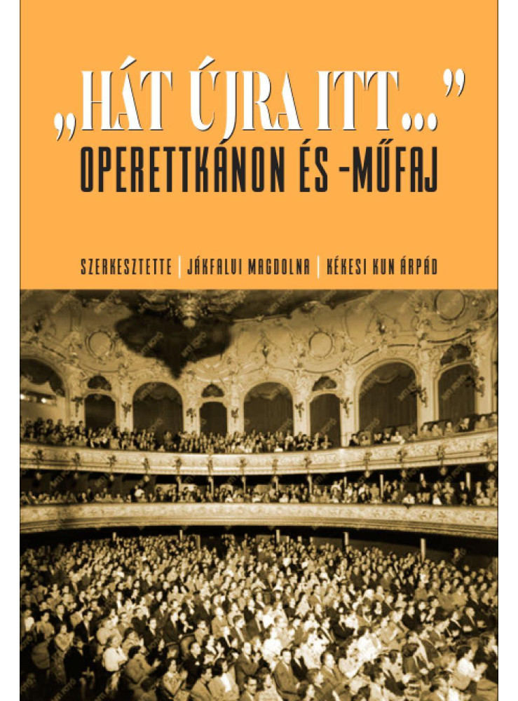 HÁT ÚJRA ITT... - OPERETTKÁNON ÉS -MŰFAJ HÁT ÚJRA ITT... - OPERETTKÁNON ÉS -MŰFAJ