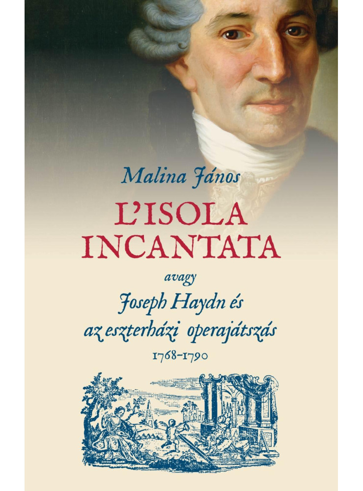 L'ISOLA INCANTATA, AVAGY JOSEPH HAYDN ÉS AZ ESZTERHÁZI OPERAJÁTSZÁS 17681790