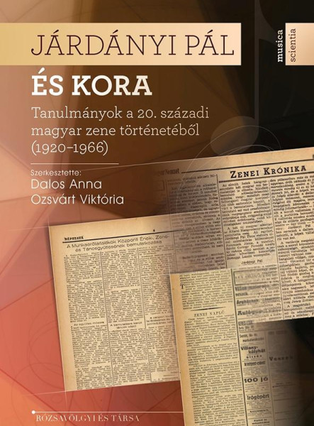 JÁRDÁNYI PÁL ÉS KORA - TANULMÁNYOK A 20. SZÁZADI MAGYAR ZENE TÖRTÉNETÉBŐL (1920