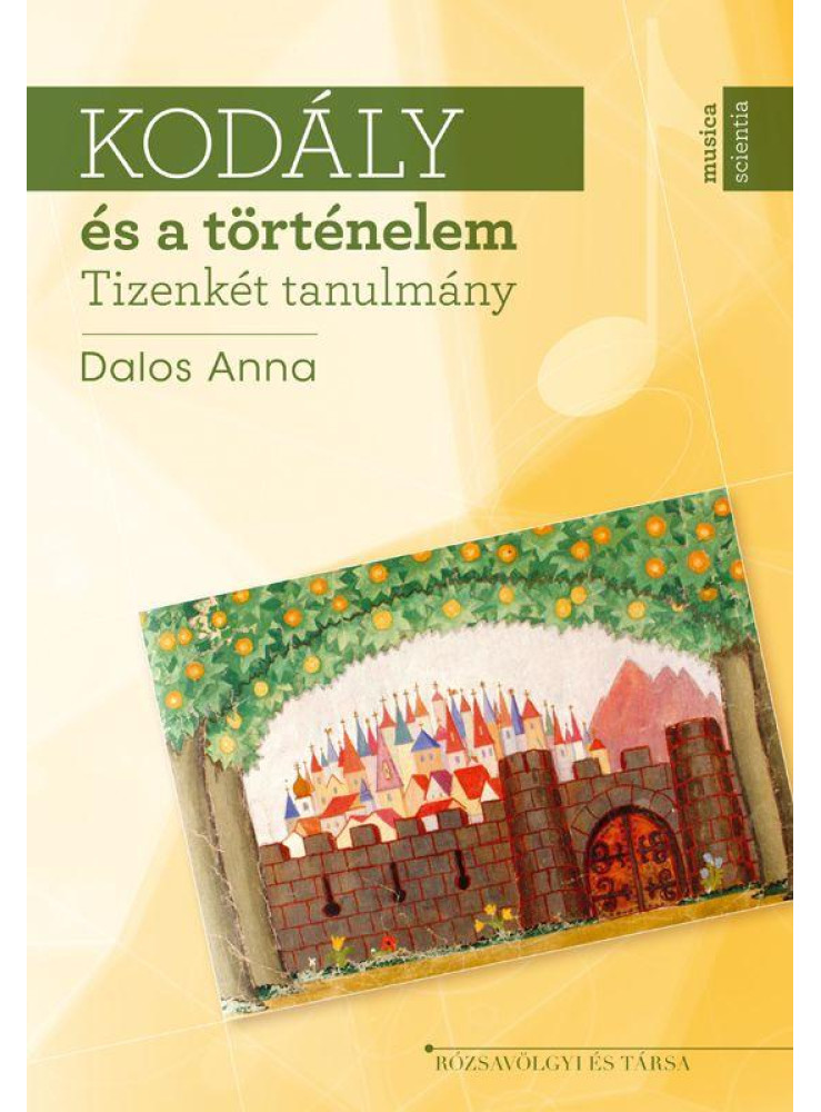 KODÁLY ÉS A TÖRTÉNELEM - TIZENKÉT TANULMÁNY KODÁLY ÉS A TÖRTÉNELEM - TIZENKÉT TANULMÁNY