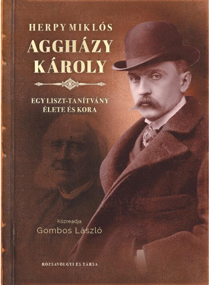 AGGHÁZY KÁROLY - EGY LISZT-TANÍTVÁNY ÉLETE ÉS KORA AGGHÁZY KÁROLY - EGY LISZT-TANÍTVÁNY ÉLETE ÉS KORA