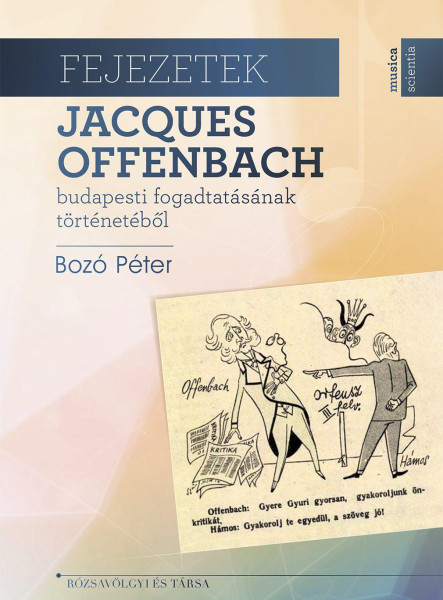 FEJEZETEK JACQUES OFFENBACH BUDAPESTI FOGADTATÁSÁNAK  TÖRTÉNETÉBŐL