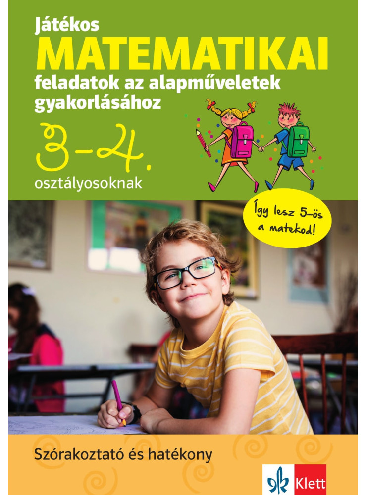JÁTÉKOS MATEMATIKAI FELADATOK AZ ALAPMŰVELETEK GYAKORLÁSÁHOZ 3-4. OSZTÁLYOSOKNAK
