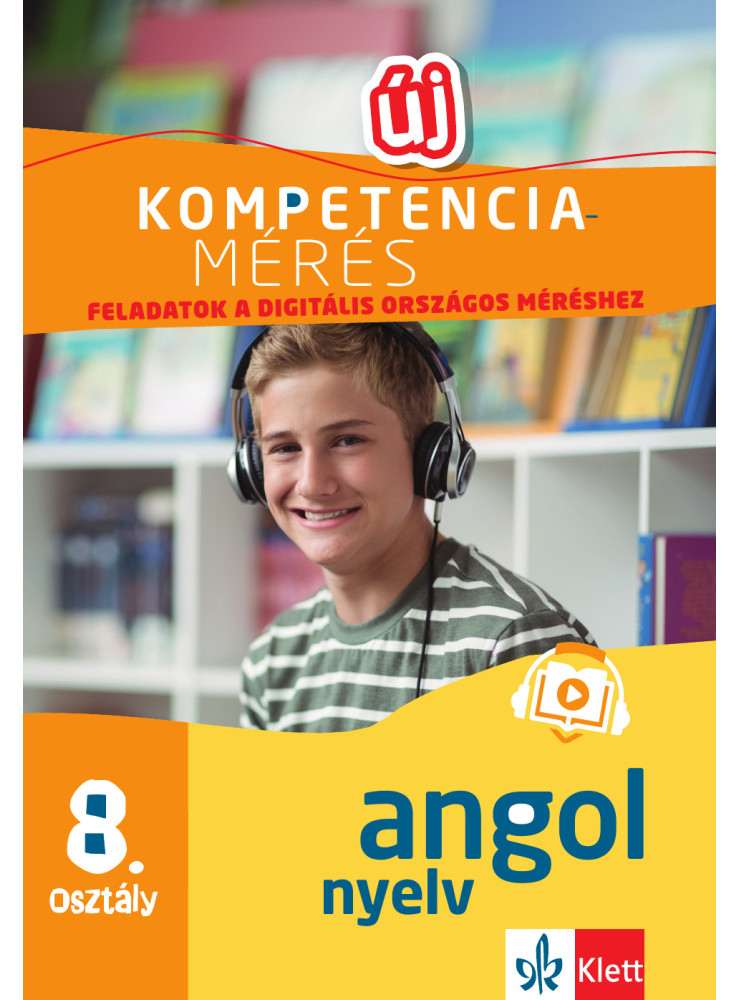 KOMPETENCIAMÉRÉS: FELADATOK A DIGITÁLIS ORSZÁGOS MÉRÉSHEZ - ANGOL NYELV 8. OSZTÁ KOMPETENCIAMÉRÉS: FELADATOK A DIGITÁLIS ORSZÁGOS MÉRÉSHEZ - ANGOL NYELV 8. OSZTÁ