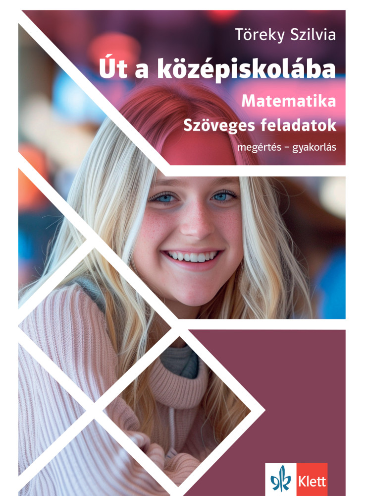 ÚT A KÖZÉPISKOLÁBA - MATEMATIKA - SZÖVEGES FELADATOK ÚT A KÖZÉPISKOLÁBA - MATEMATIKA - SZÖVEGES FELADATOK