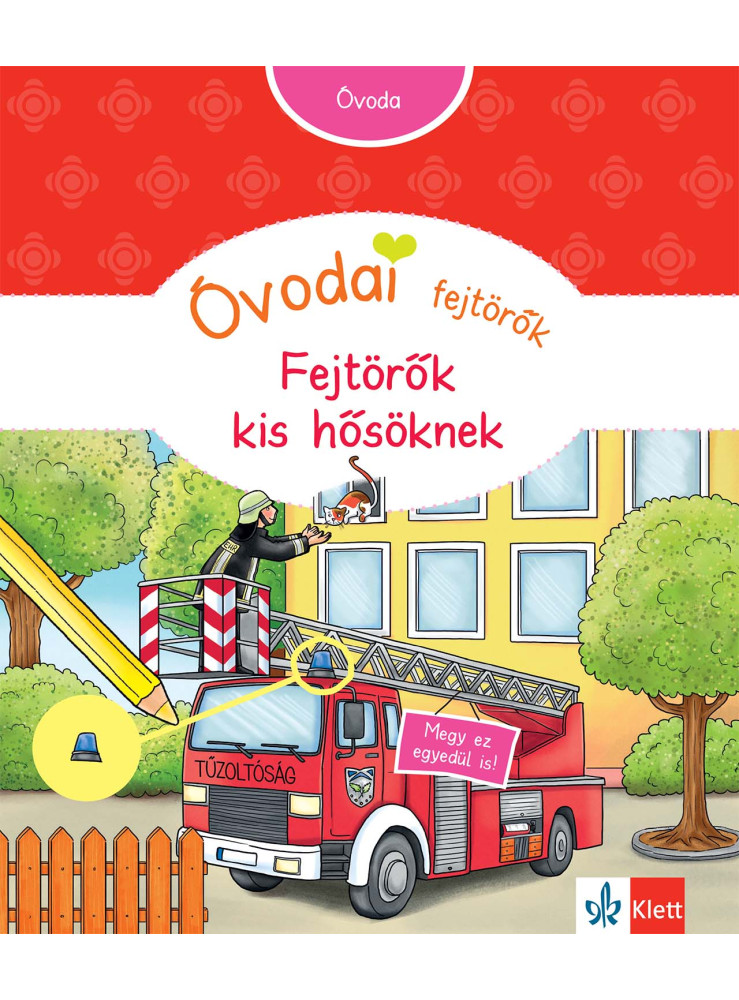 ÓVODAI FEJTÖRŐK - FEJTÖRŐK KIS HŐSÖKNEK ÓVODAI FEJTÖRŐK - FEJTÖRŐK KIS HŐSÖKNEK