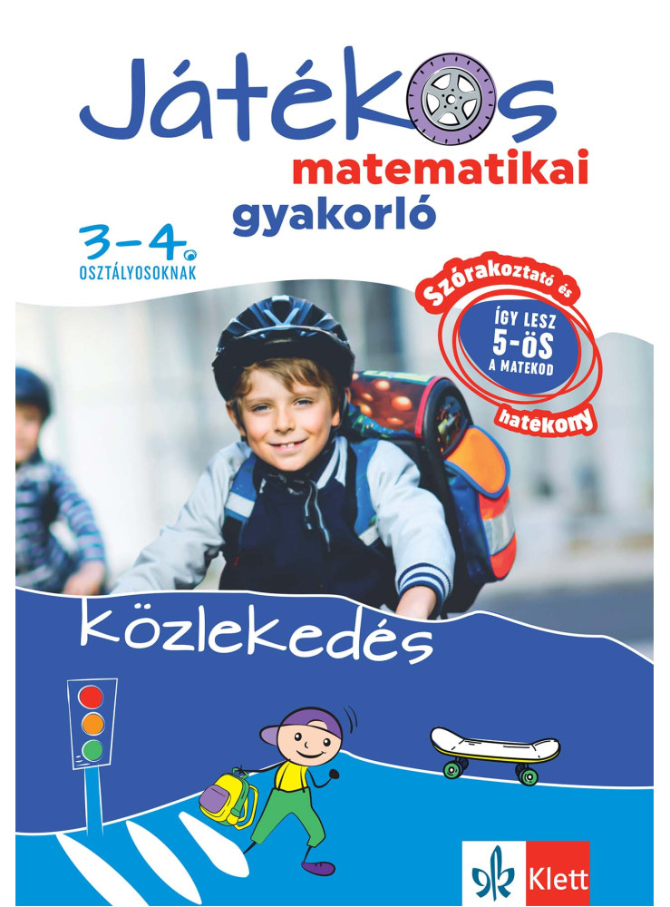 JÁTÉKOS MATEMATIKAI GYAKORLÓ 3-4. OSZTÁLYOSOKNAK KÖZLEKEDÉS JÁTÉKOS MATEMATIKAI GYAKORLÓ 3-4. OSZTÁLYOSOKNAK KÖZLEKEDÉS