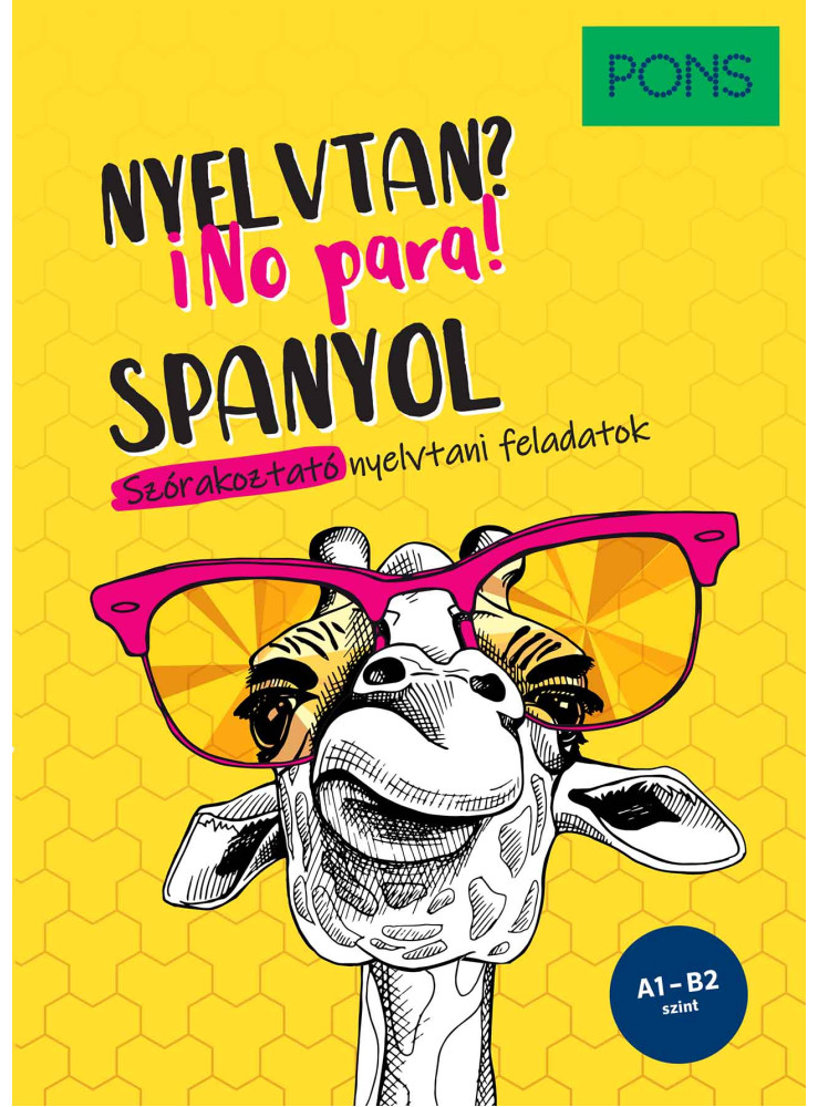 PONS SPANYOL NYELVTAN? NO PARA! - SZÓRAKOZTATÓ NYELVTANI FELADATOK - A1- B2 PONS SPANYOL NYELVTAN? NO PARA! - SZÓRAKOZTATÓ NYELVTANI FELADATOK - A1- B2