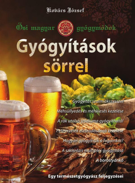 GYÓGYÍTÁSOK SÖRREL - ŐSI MAGYAR GYÓGYMÓDOK